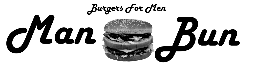 MAN BUN! Burgers for MEN!